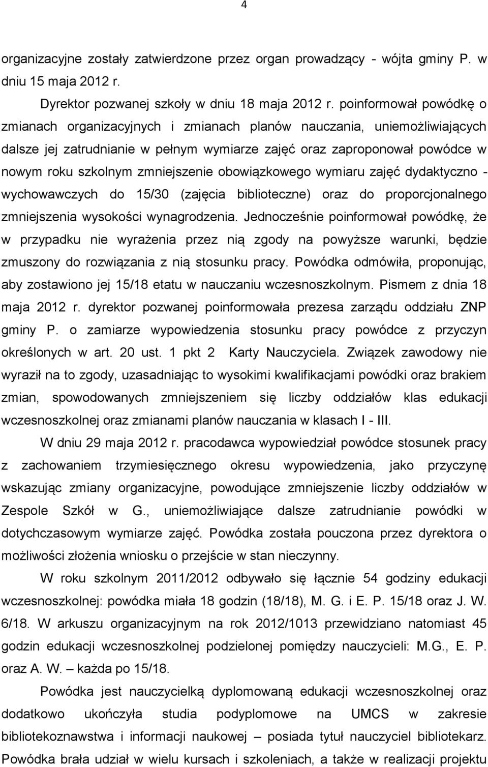 zmniejszenie obowiązkowego wymiaru zajęć dydaktyczno - wychowawczych do 15/30 (zajęcia biblioteczne) oraz do proporcjonalnego zmniejszenia wysokości wynagrodzenia.