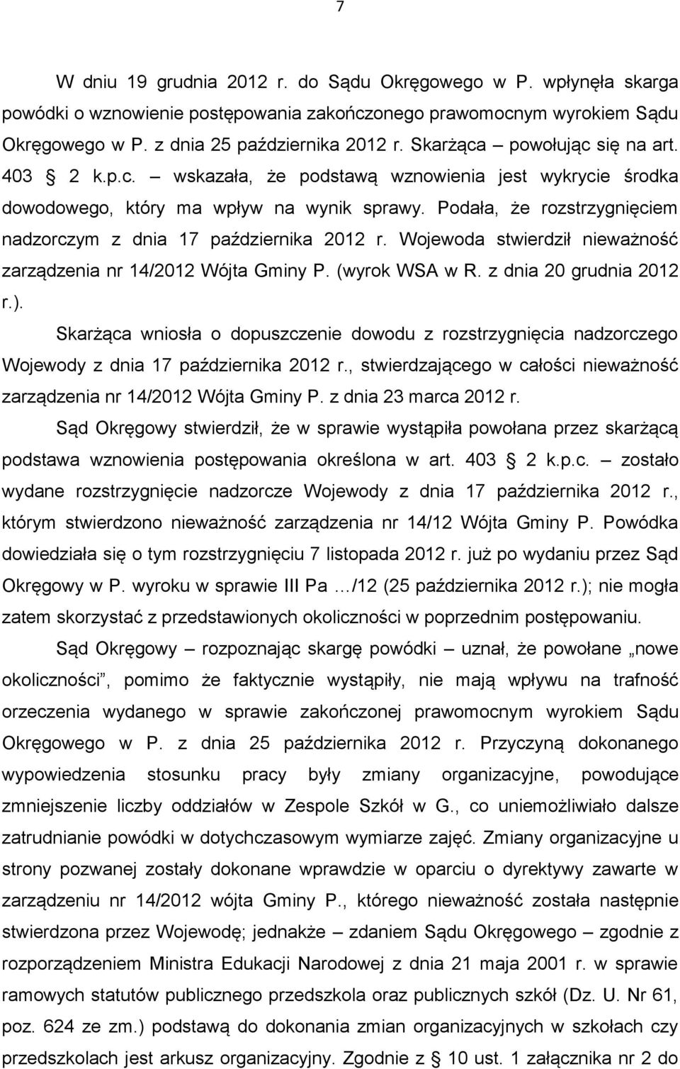 Podała, że rozstrzygnięciem nadzorczym z dnia 17 października 2012 r. Wojewoda stwierdził nieważność zarządzenia nr 14/2012 Wójta Gminy P. (wyrok WSA w R. z dnia 20 grudnia 2012 r.).