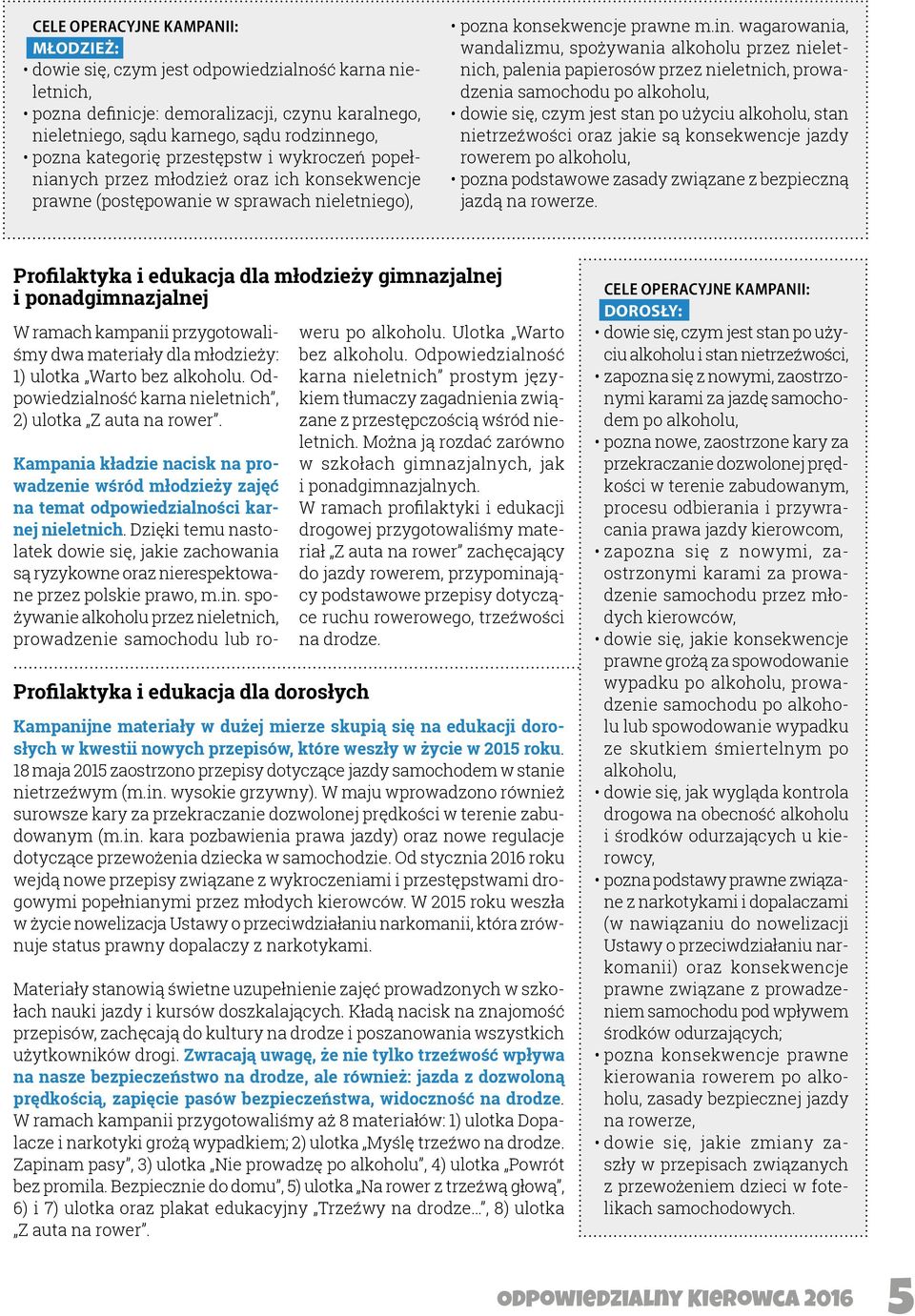 wagarowania, wandalizmu, spożywania alkoholu przez nieletnich, palenia papierosów przez nieletnich, prowadzenia samochodu po alkoholu, dowie się, czym jest stan po użyciu alkoholu, stan nietrzeźwości