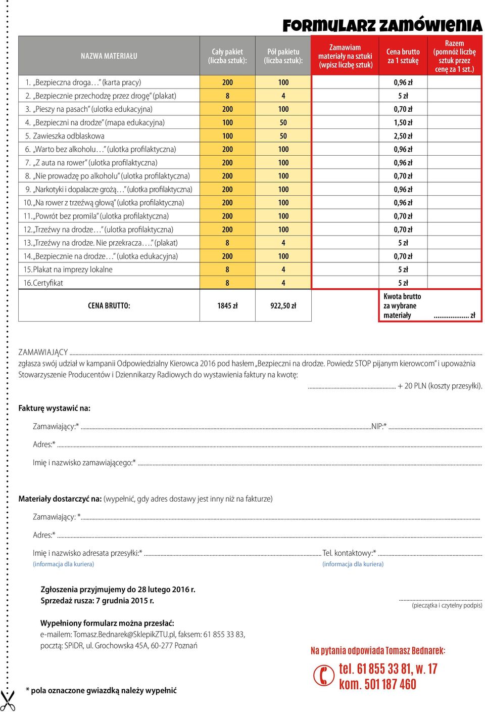 Bezpieczni na drodze (mapa edukacyjna) 100 50 1,50 zł 5. Zawieszka odblaskowa 100 50 2,50 zł 6. Warto bez alkoholu (ulotka profilaktyczna) 200 100 0,96 zł 7.