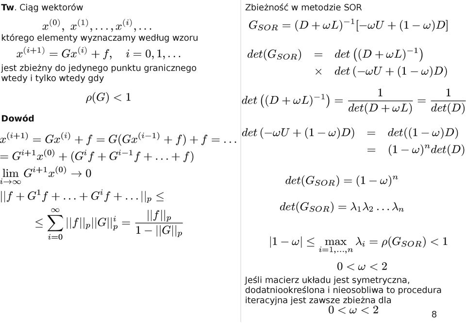 0 f + G 1 f + : : : + G i f + : : : p 1X f p G i p = f p 1 G p i=0 ½(G) < 1 Zbieżność w metodzie SOR G SOR = (D +!L) 1 [!U + (1!)D] det(g SOR ) = det (D +!L) 1 det (D +!L) 1 = det (!U + (1!)D) det (!