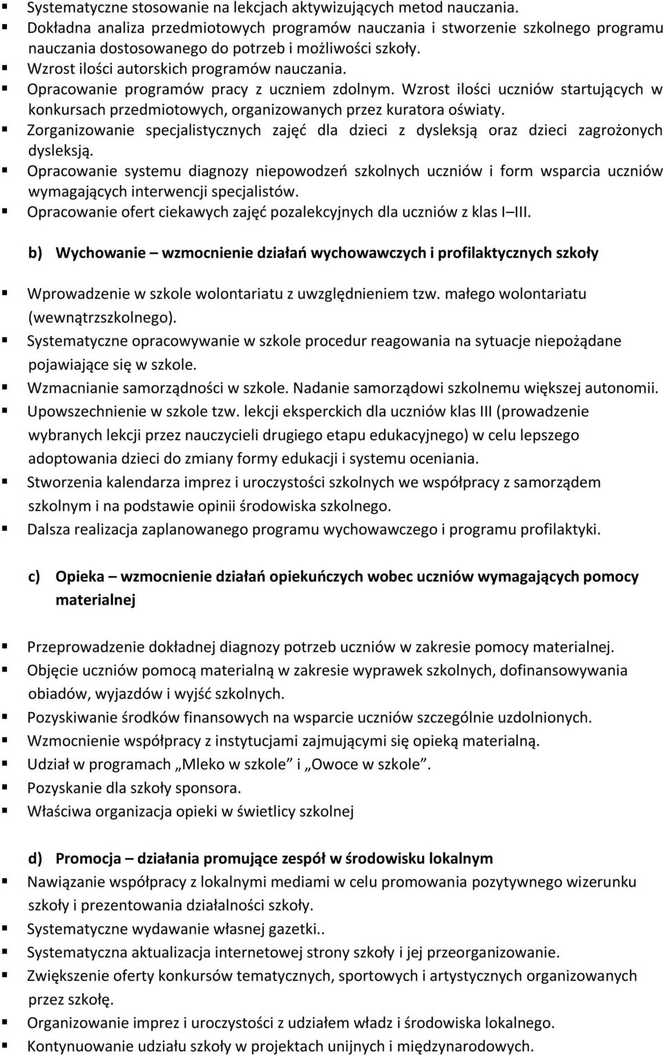 Opracowanie programów pracy z uczniem zdolnym. Wzrost ilości uczniów startujących w konkursach przedmiotowych, organizowanych przez kuratora oświaty.