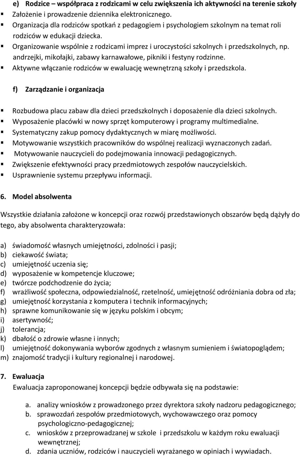 Organizowanie wspólnie z rodzicami imprez i uroczystości szkolnych i przedszkolnych, np. andrzejki, mikołajki, zabawy karnawałowe, pikniki i festyny rodzinne.