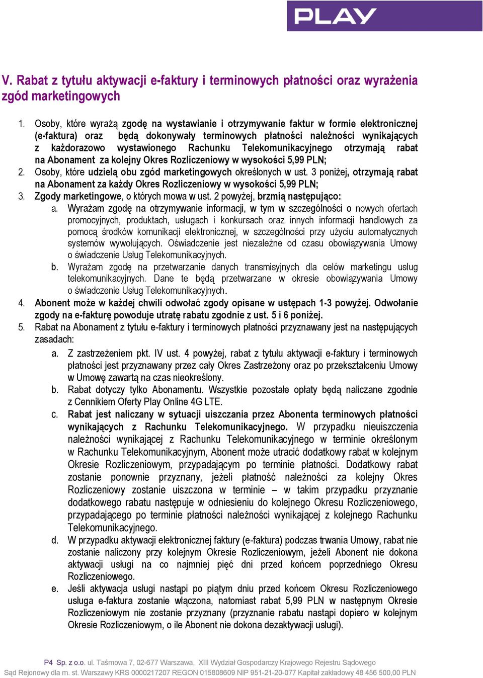 Rachunku Telekomunikacyjnego otrzymają rabat na Abonament za kolejny Okres Rozliczeniowy w wysokości 5,99 ; 2. Osoby, które udzielą obu zgód marketingowych określonych w ust.