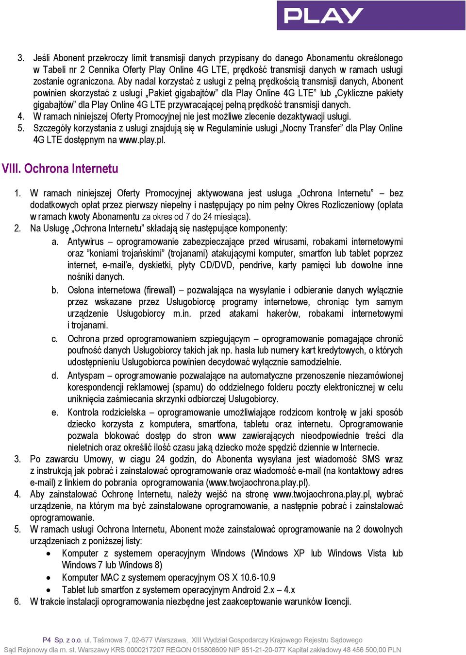 transmisji danych. 4. W ramach niniejszej Oferty Promocyjnej nie jest możliwe zlecenie dezaktywacji usługi. 5.