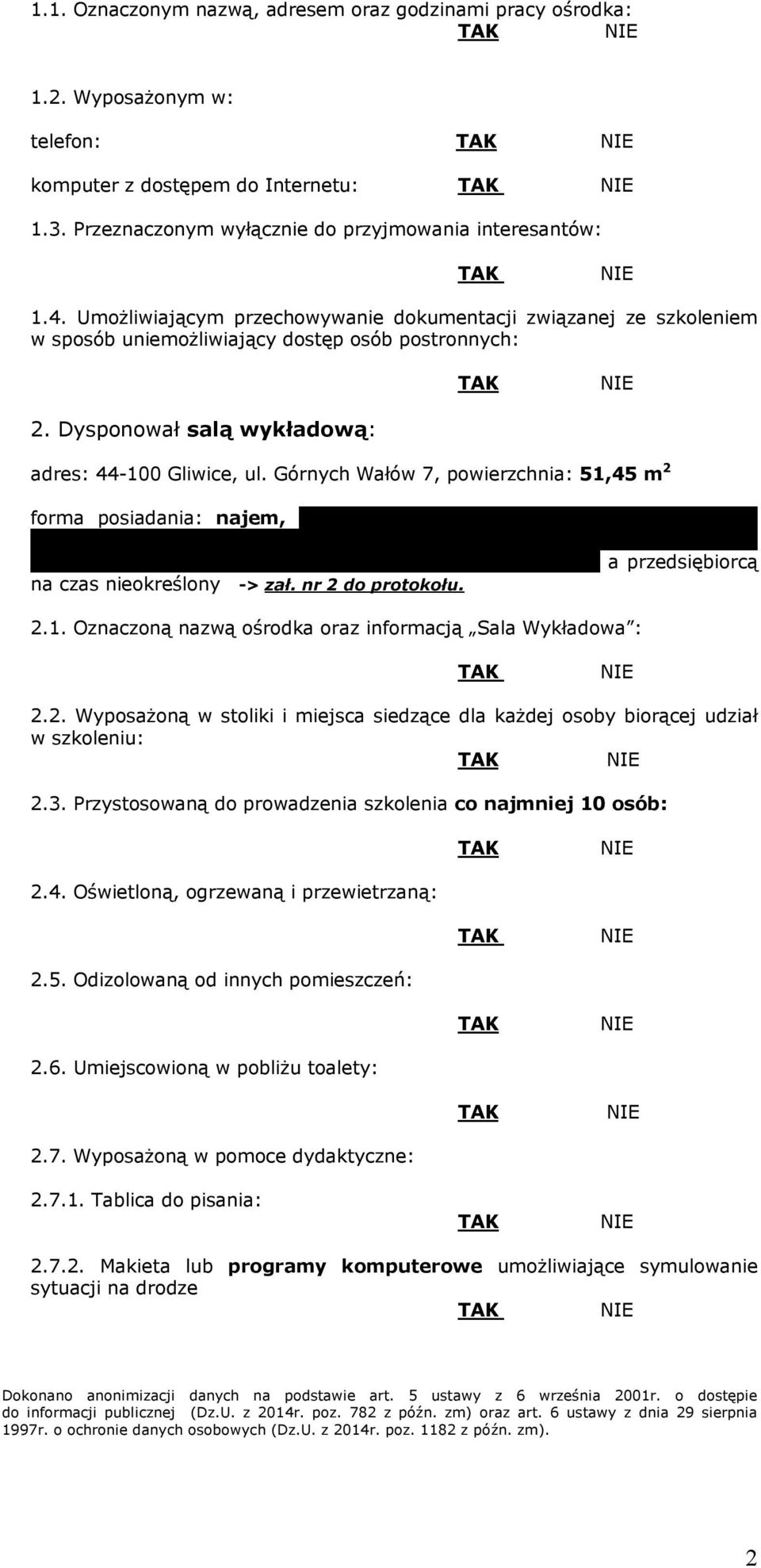 Górnych Wałów 7, powierzchnia: 51,45 m 2 forma posiadania: najem, kopia aktu umowy najmu z dnia 23.01.2014r. zawarta pomiędzy S. C. Zarządzanie Nieruchomościami H. A. Nitka i W.