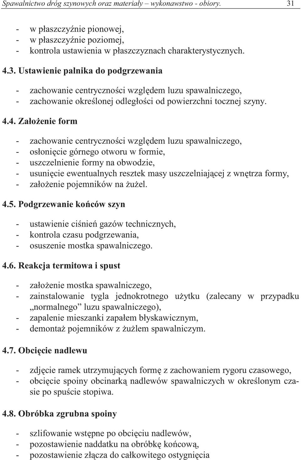 Ustawienie palnika do podgrzewania - zachowanie centryczno ci wzgl dem luzu spawalniczego, - zachowanie okre lonej odległo ci od powierzchni tocznej szyny. 4.
