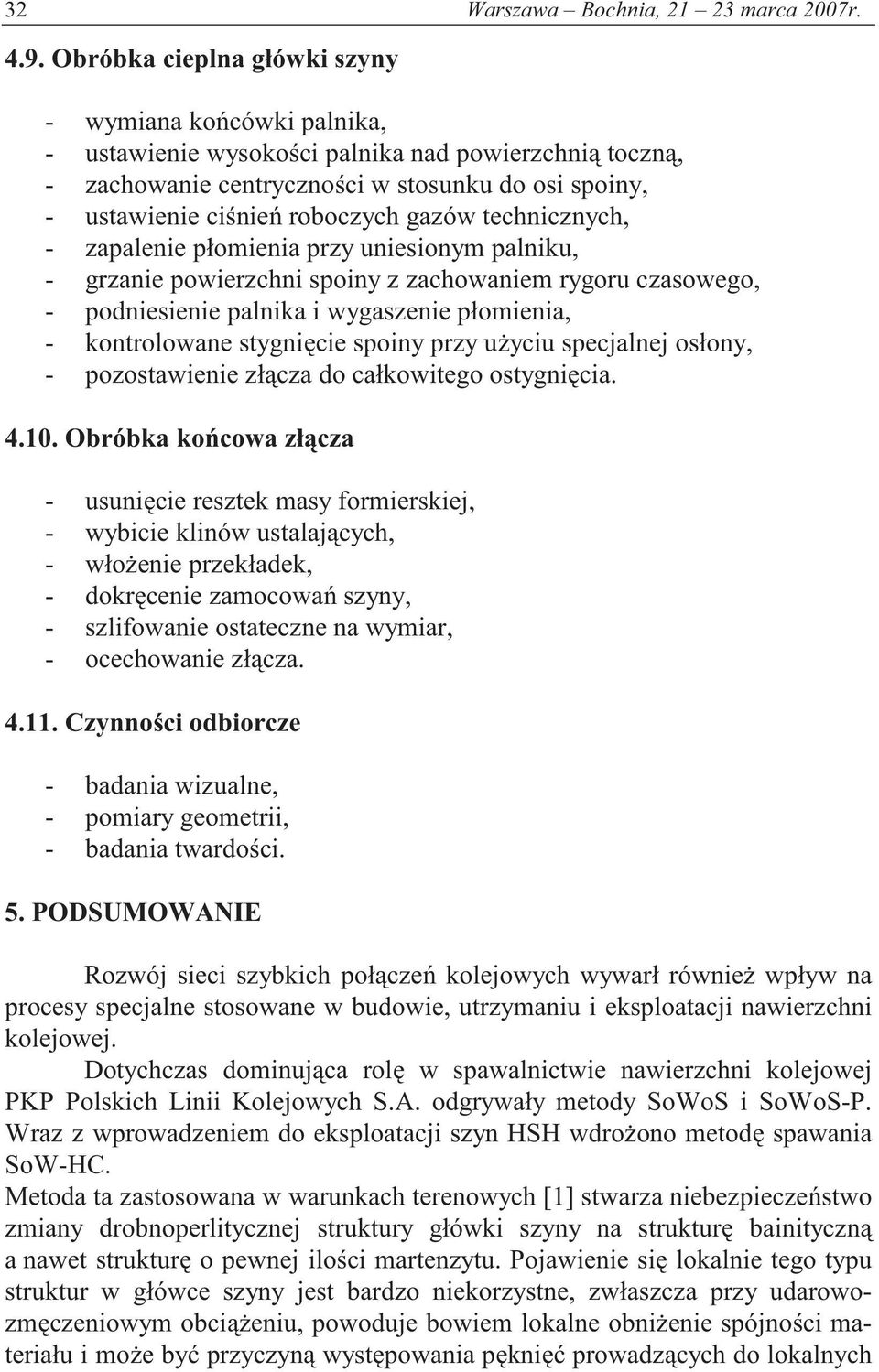 technicznych, - zapalenie płomienia przy uniesionym palniku, - grzanie powierzchni spoiny z zachowaniem rygoru czasowego, - podniesienie palnika i wygaszenie płomienia, - kontrolowane stygni cie