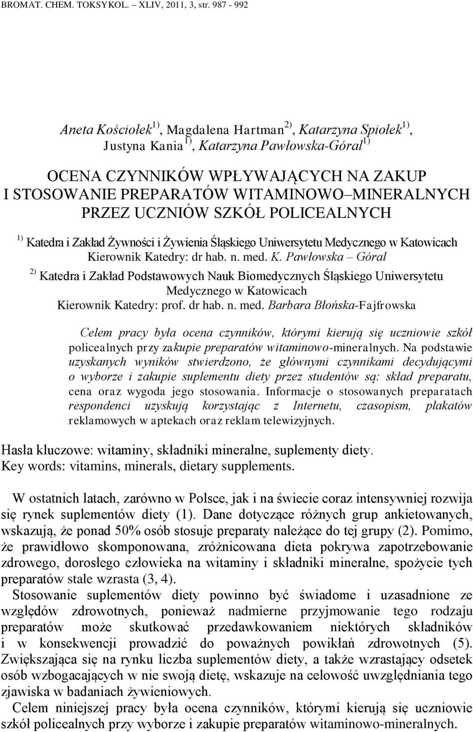 MINERALNYCH PRZEZ UCZNIÓW SZKÓŁ POLICEALNYCH 1) Katedra i Zakład Żywności i Żywienia Śląskiego Uniwersytetu Medycznego w Katowicach Kierownik Katedry: dr hab. n. med. K. Pawłowska Góral 2) Katedra i Zakład Podstawowych Nauk Biomedycznych Śląskiego Uniwersytetu Medycznego w Katowicach Kierownik Katedry: prof.
