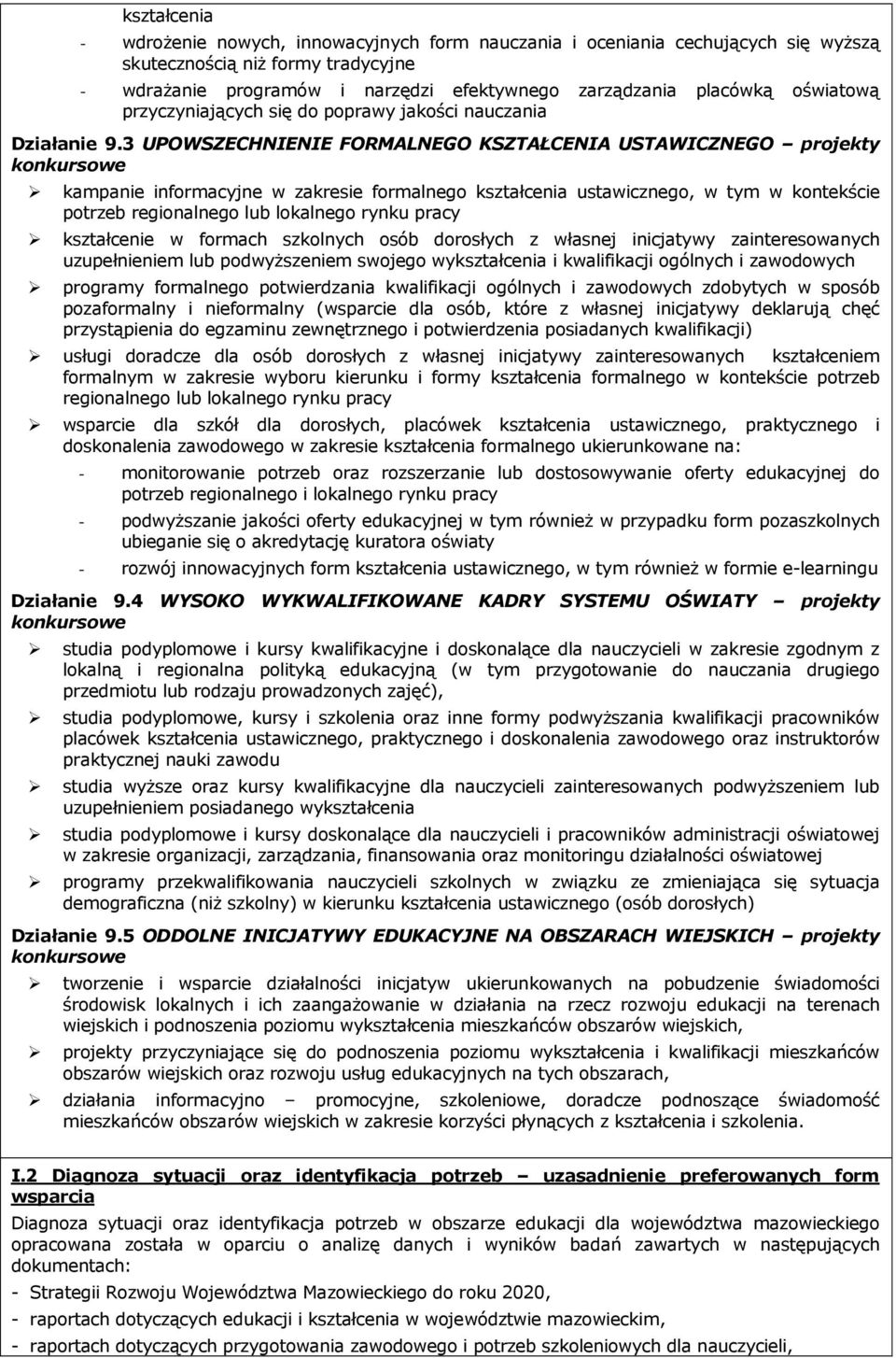 3 UPOWSZECHNIENIE FORMALNEGO KSZTAŁCENIA USTAWICZNEGO prjekty knkurswe kampanie infrmacyjne w zakresie frmalneg kształcenia ustawiczneg, w tym w kntekście ptrzeb reginalneg lub lkalneg rynku pracy