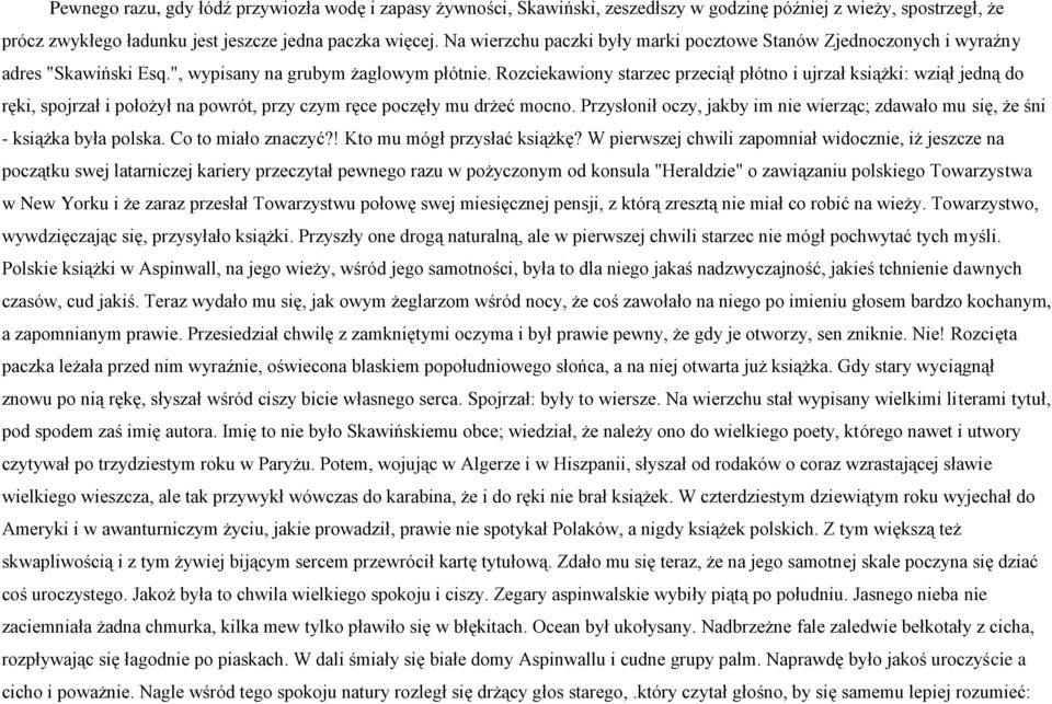 Rozciekawiony starzec przeciął płótno i ujrzał książki: wziął jedną do ręki, spojrzał i położył na powrót, przy czym ręce poczęły mu drżeć mocno.