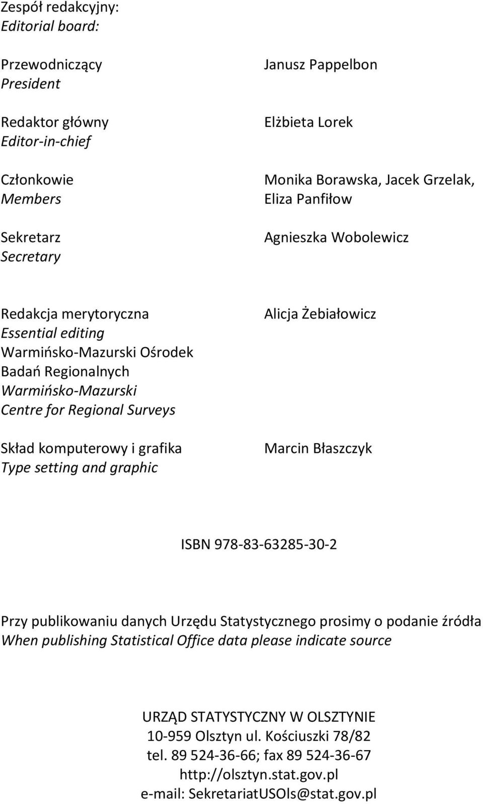 komputerowy i grafika Type setting and graphic Alicja Żebiałowicz Marcin Błaszczyk ISBN 978-83-63285-30-2 Przy publikowaniu danych Urzędu Statystycznego prosimy o podanie źródła When publishing