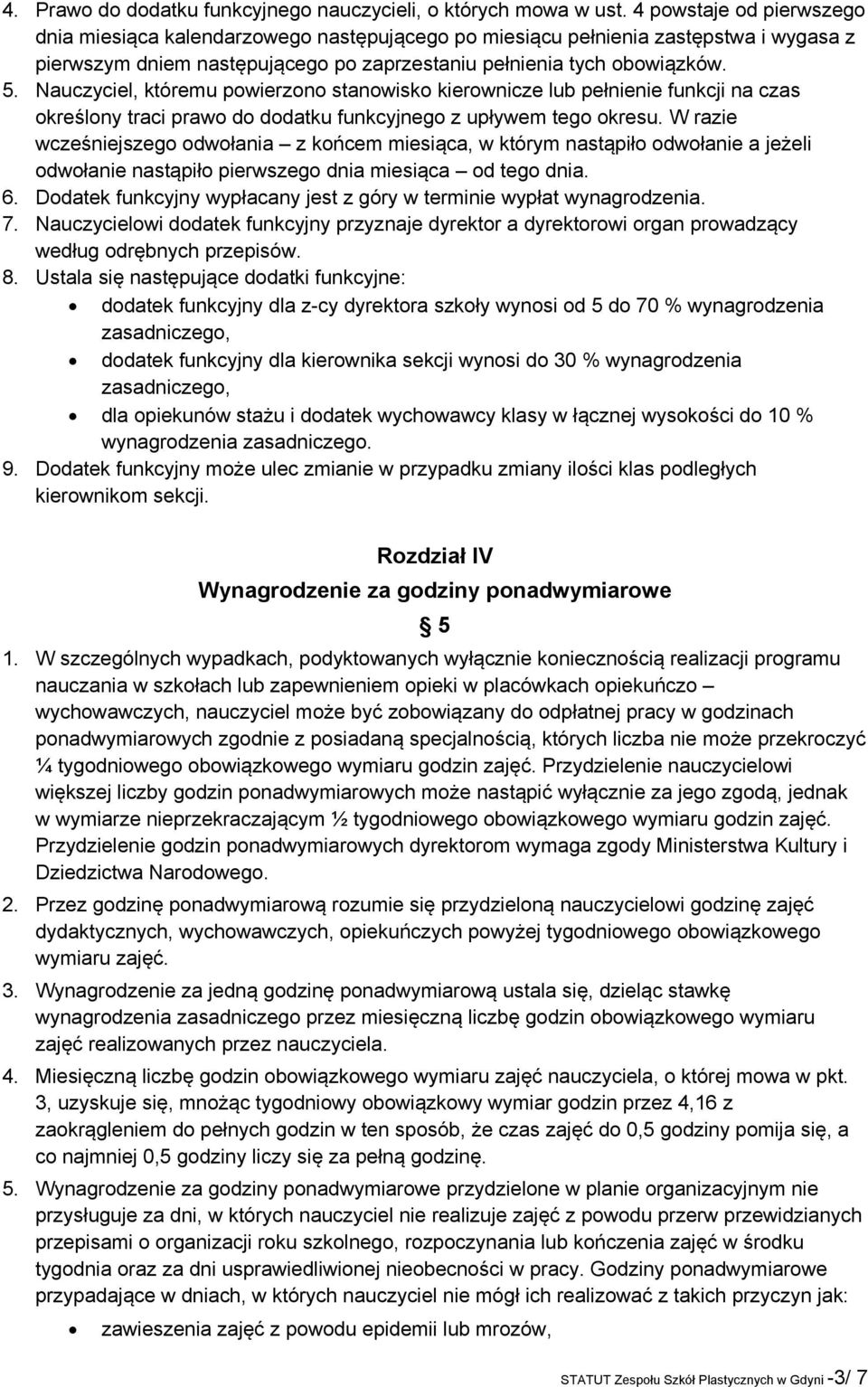 Nauczyciel, któremu powierzono stanowisko kierownicze lub pełnienie funkcji na czas określony traci prawo do dodatku funkcyjnego z upływem tego okresu.