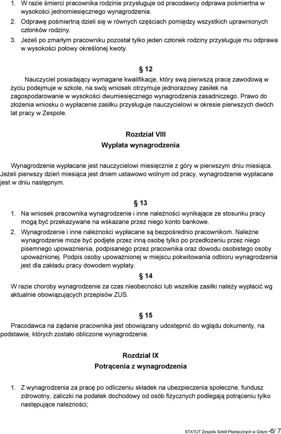 Jeżeli po zmarłym pracowniku pozostał tylko jeden członek rodziny przysługuje mu odprawa w wysokości połowy określonej kwoty.