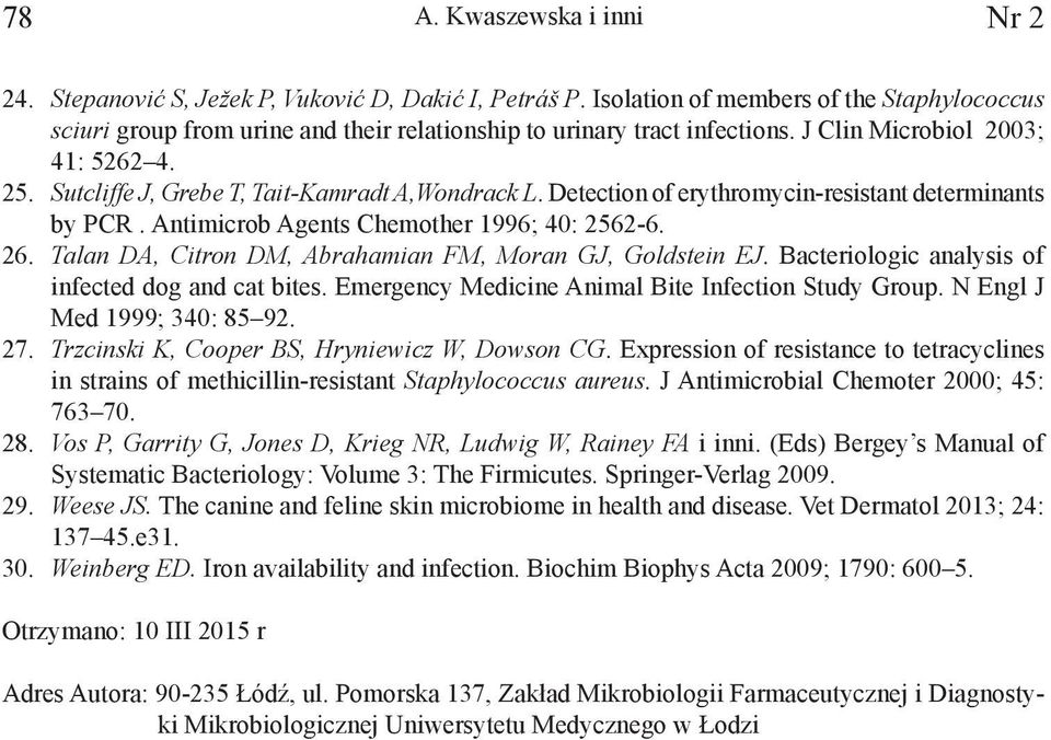 Sutcliffe J, Grebe T, TaitKamradt A,Wondrack L. Detection of erythromycinresistant determinants by PCR. Antimicrob Agents Chemother 1996; 40: 25626. 26.