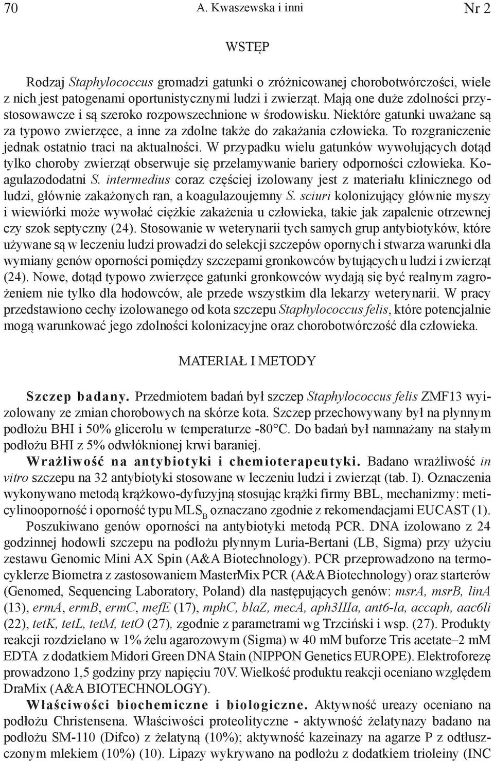 To rozgraniczenie jednak ostatnio traci na aktualności. W przypadku wielu gatunków wywołujących dotąd tylko choroby zwierząt obserwuje się przełamywanie bariery odporności człowieka.