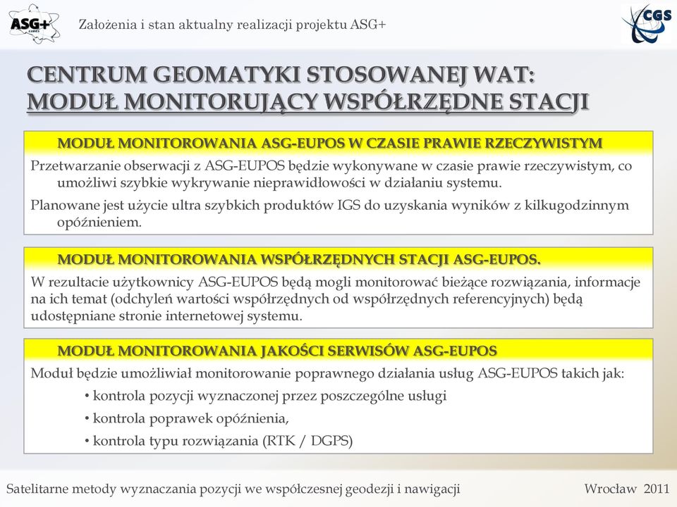 W rezultacie użytkownicy ASG-EUPOS będą mogli monitorować bieżące rozwiązania, informacje na ich temat (odchyleń wartości współrzędnych od współrzędnych referencyjnych) będą udostępniane stronie