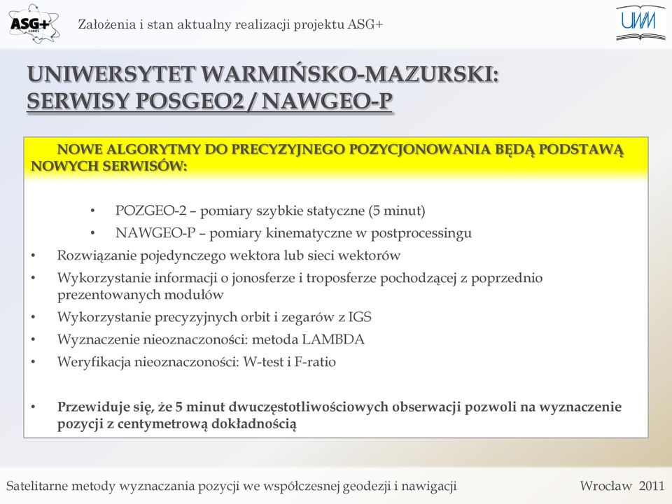 pochodzącej z poprzednio prezentowanych modułów Wykorzystanie precyzyjnych orbit i zegarów z IGS Wyznaczenie nieoznaczoności: metoda LAMBDA