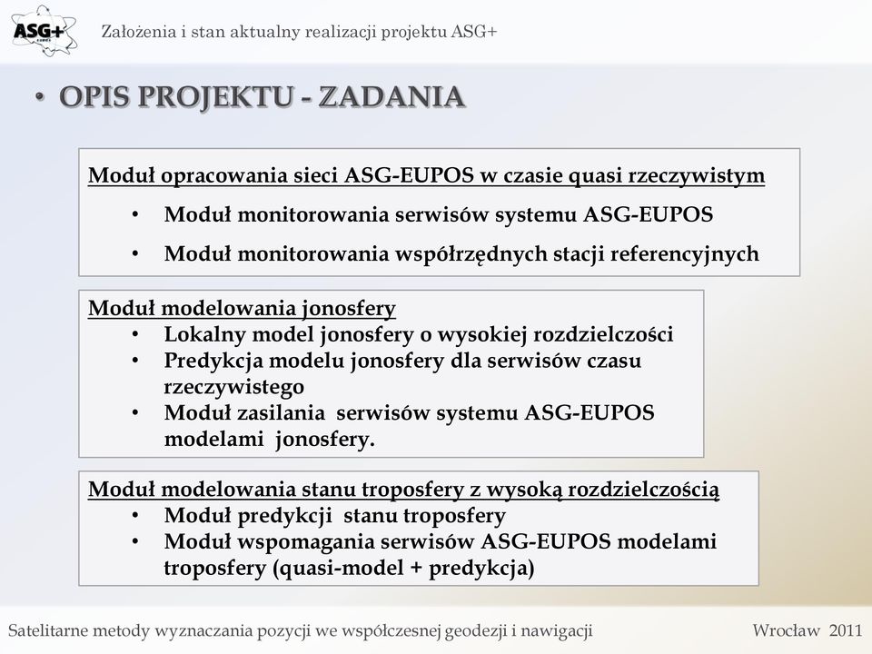 jonosfery dla serwisów czasu rzeczywistego Moduł zasilania serwisów systemu ASG-EUPOS modelami jonosfery.