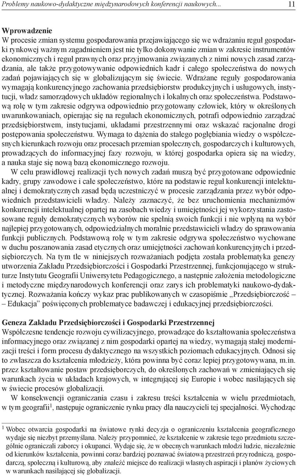 ekonomicznych i reguł prawnych oraz przyjmowania związanych z nimi nowych zasad zarządzania, ale także przygotowywanie odpowiednich kadr i całego społeczeństwa do nowych zadań pojawiających się w