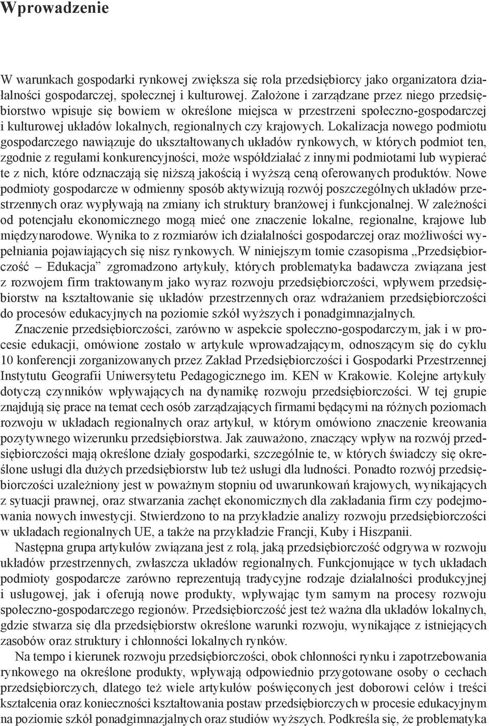 Lokalizacja nowego podmiotu gospodarczego nawiązuje do ukształtowanych układów rynkowych, w których podmiot ten, zgodnie z regułami konkurencyjności, może współdziałać z innymi podmiotami lub