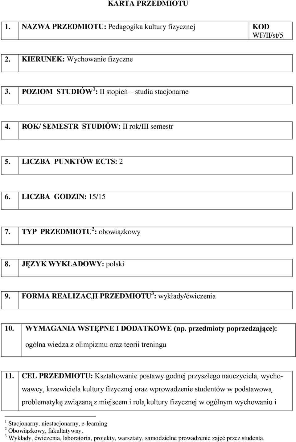 WYMAGANIA WSTĘPNE I DODATKOWE (np. przedmioty poprzedzające): ogólna wiedza z olimpizmu oraz teorii treningu 11.