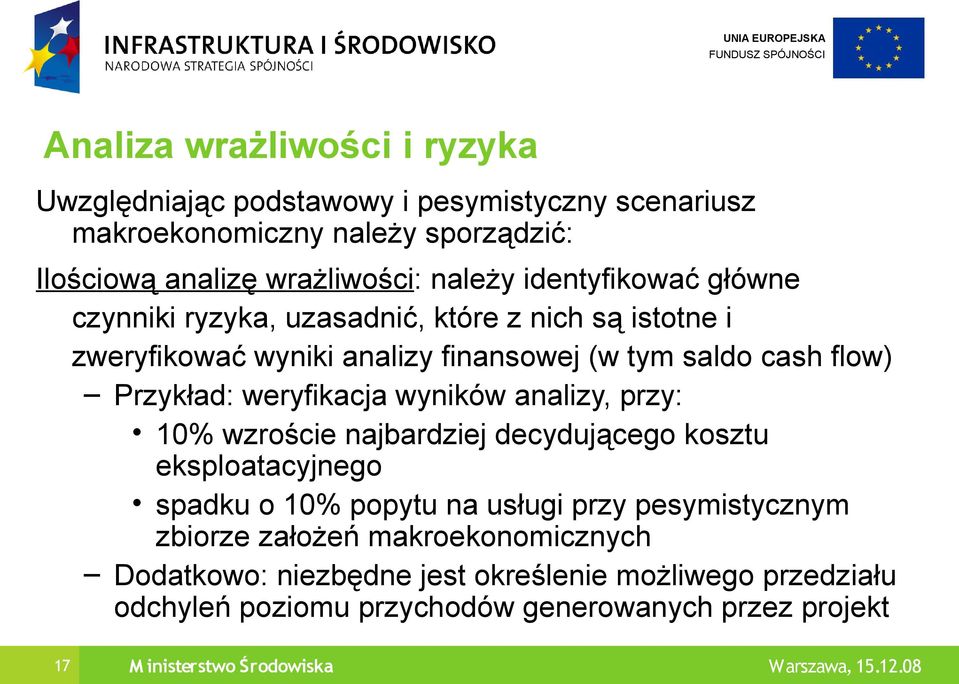 weryfikacja wyników analizy, przy: 10% wzroście najbardziej decydującego kosztu eksploatacyjnego spadku o 10% popytu na usługi przy pesymistycznym zbiorze