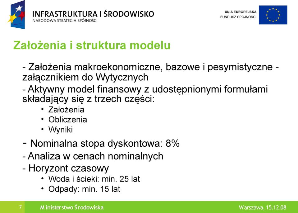 z trzech części: Założenia Obliczenia Wyniki - Nominalna stopa dyskontowa: 8% - Analiza w