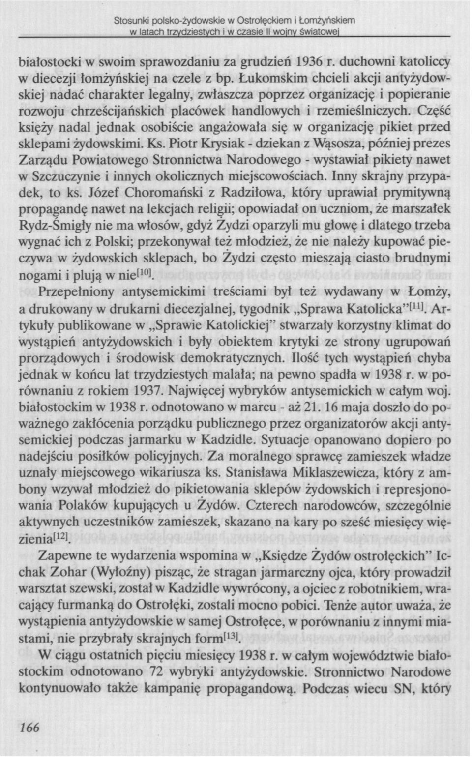 Łukomskim chcieli akcji antyżydowskiej nadać charakter legalny, zwłaszcza poprzez organizację i popieranie rozwoju chrześcijańskich placówek handlowych i rzemieślniczych.