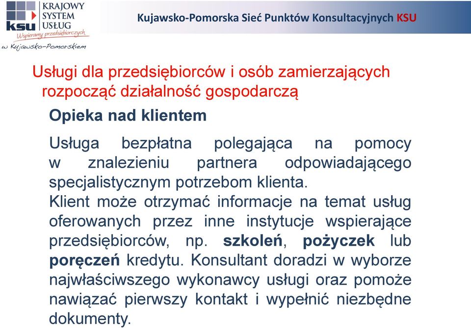 Klient może otrzymać informacje na temat usług oferowanych przez inne instytucje wspierające przedsiębiorców, np.