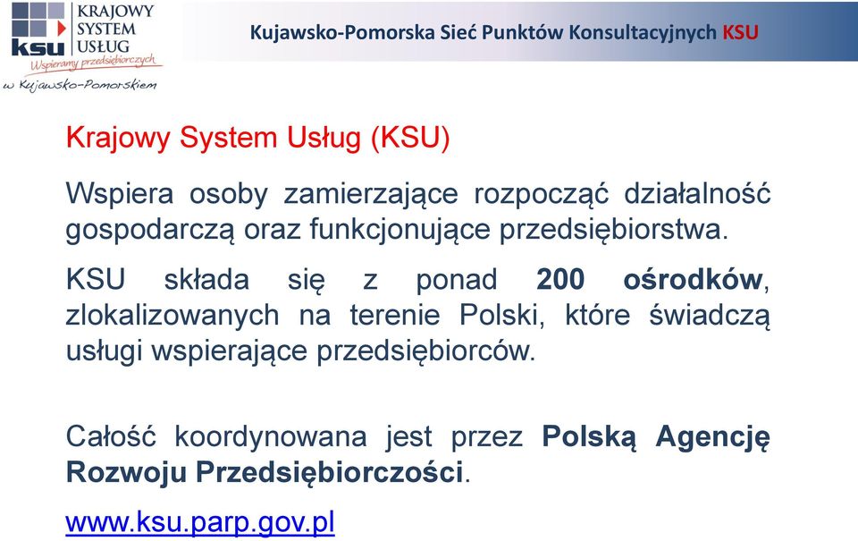 KSU składa się z ponad 200 ośrodków, zlokalizowanych na terenie Polski, które