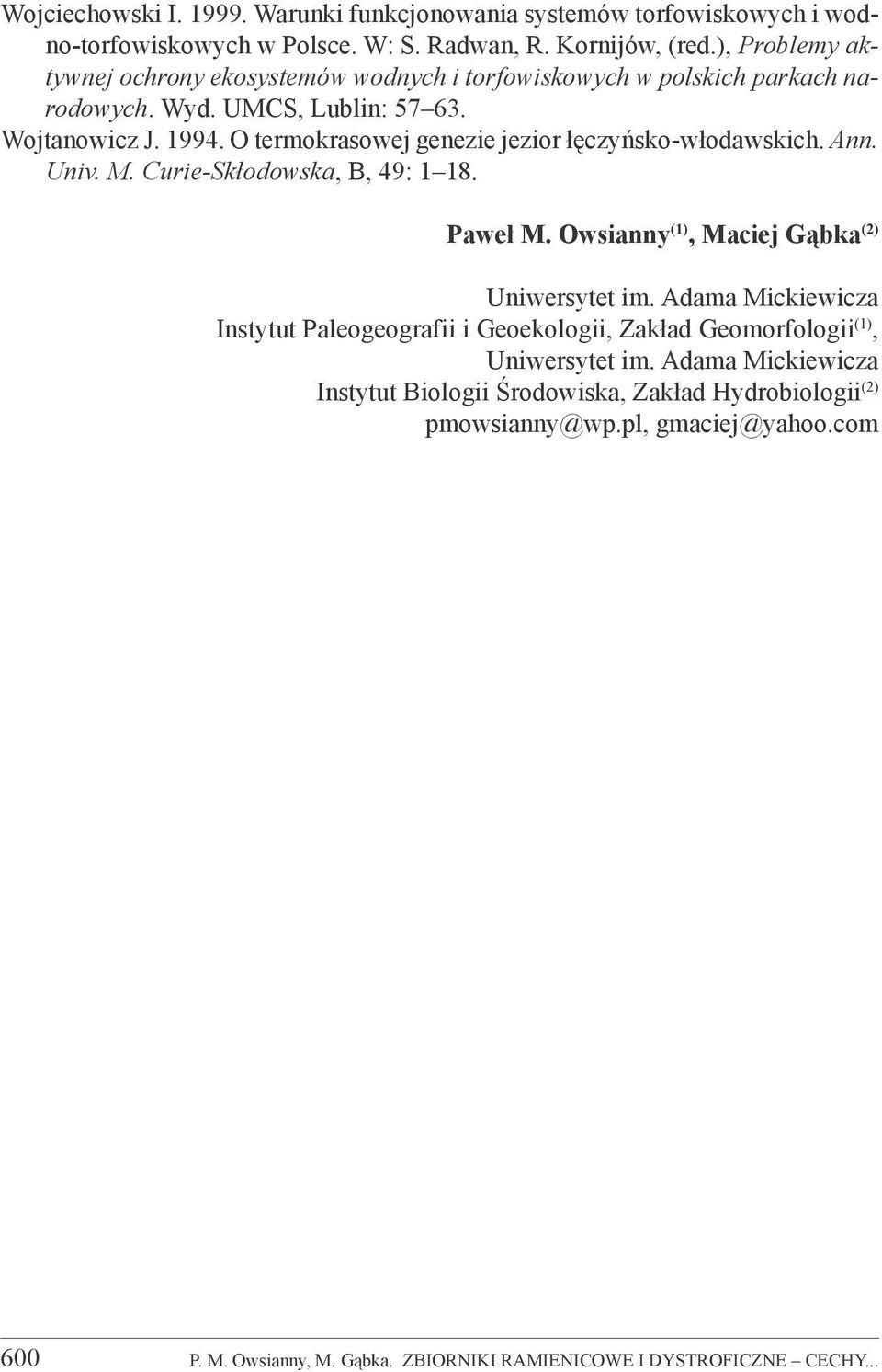 O termokrasowej genezie jezior łęczyńsko-włodawskich. Ann. Univ. M. Curie-Skłodowska, B, 49: 1 18. Paweł M. Owsianny (1), Maciej Gąbka (2) Uniwersytet im.
