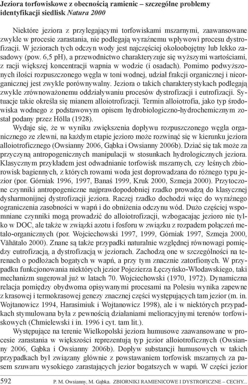 6,5 ph), a przewodnictwo charakteryzuje się wyższymi wartościami, z racji większej koncentracji wapnia w wodzie (i osadach).