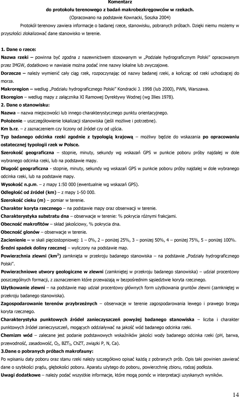 Dzięki niemu możemy w przyszłości zlokalizować dane stanowisko w terenie. 1.