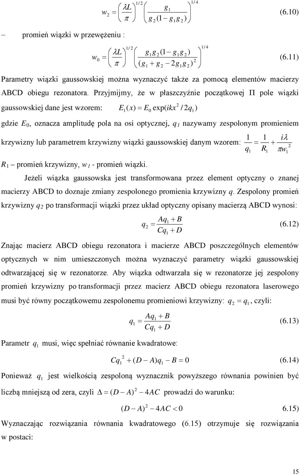 Przyjmijmy, że w płaszczyźnie początkowej Π pole wiązki gaussowskiej dane jest wzorem: E x) = E exp( ikx / ) ( q gdzie E, oznacza amplitudę pola na osi optycznej, q nazywamy zespolonym promieniem iλ