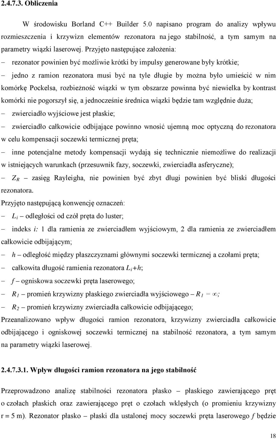 Pockelsa, rozbieżność wiązki w tym obszarze powinna być niewielka by kontrast komórki nie pogorszył się, a jednocześnie średnica wiązki będzie tam względnie duża; zwierciadło wyjściowe jest płaskie;