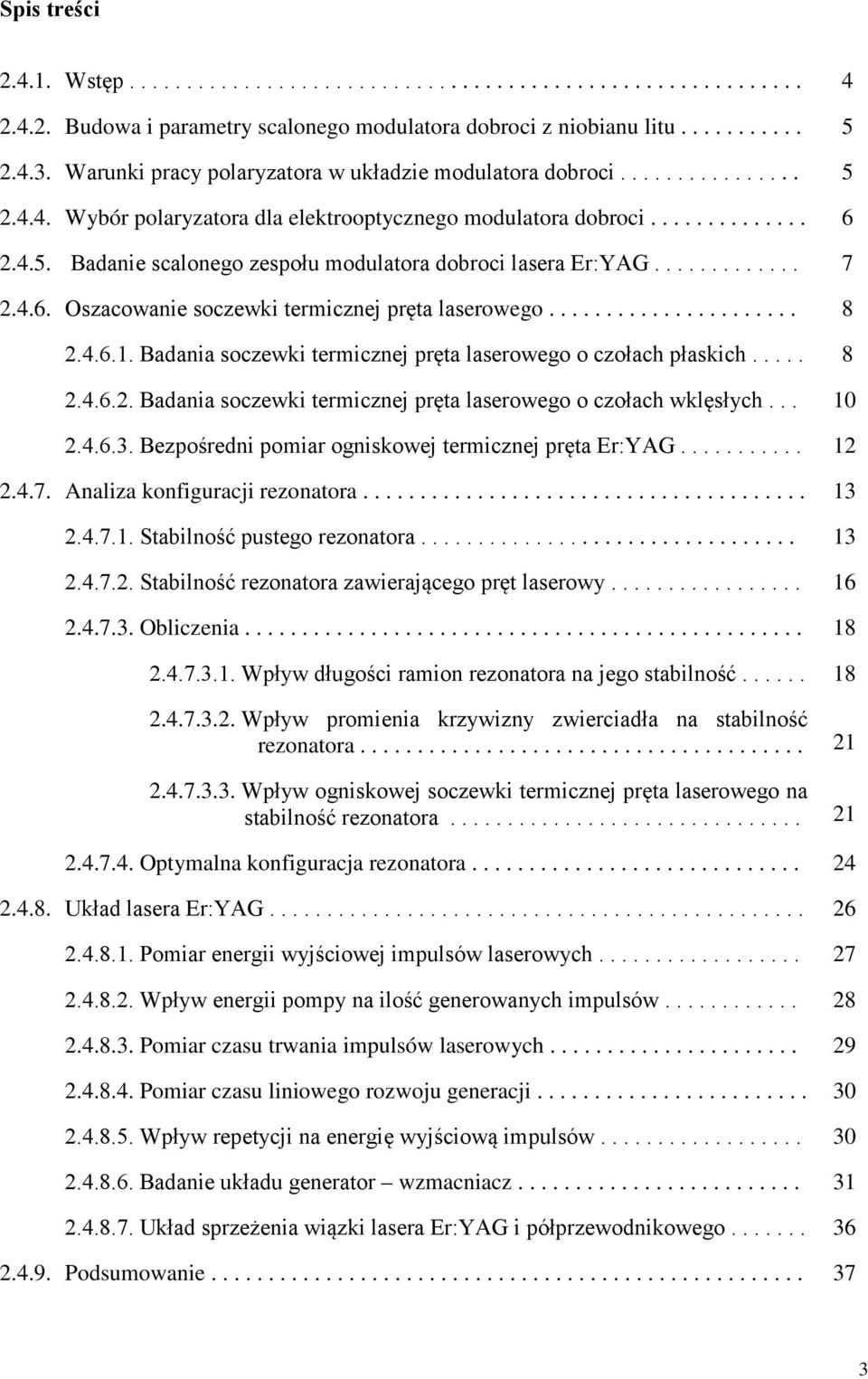 ............ 7.4.6. Oszacowanie soczewki termicznej pręta laserowego...................... 8.4.6.. Badania soczewki termicznej pręta laserowego o czołach płaskich..... 8.4.6.. Badania soczewki termicznej pręta laserowego o czołach wklęsłych.