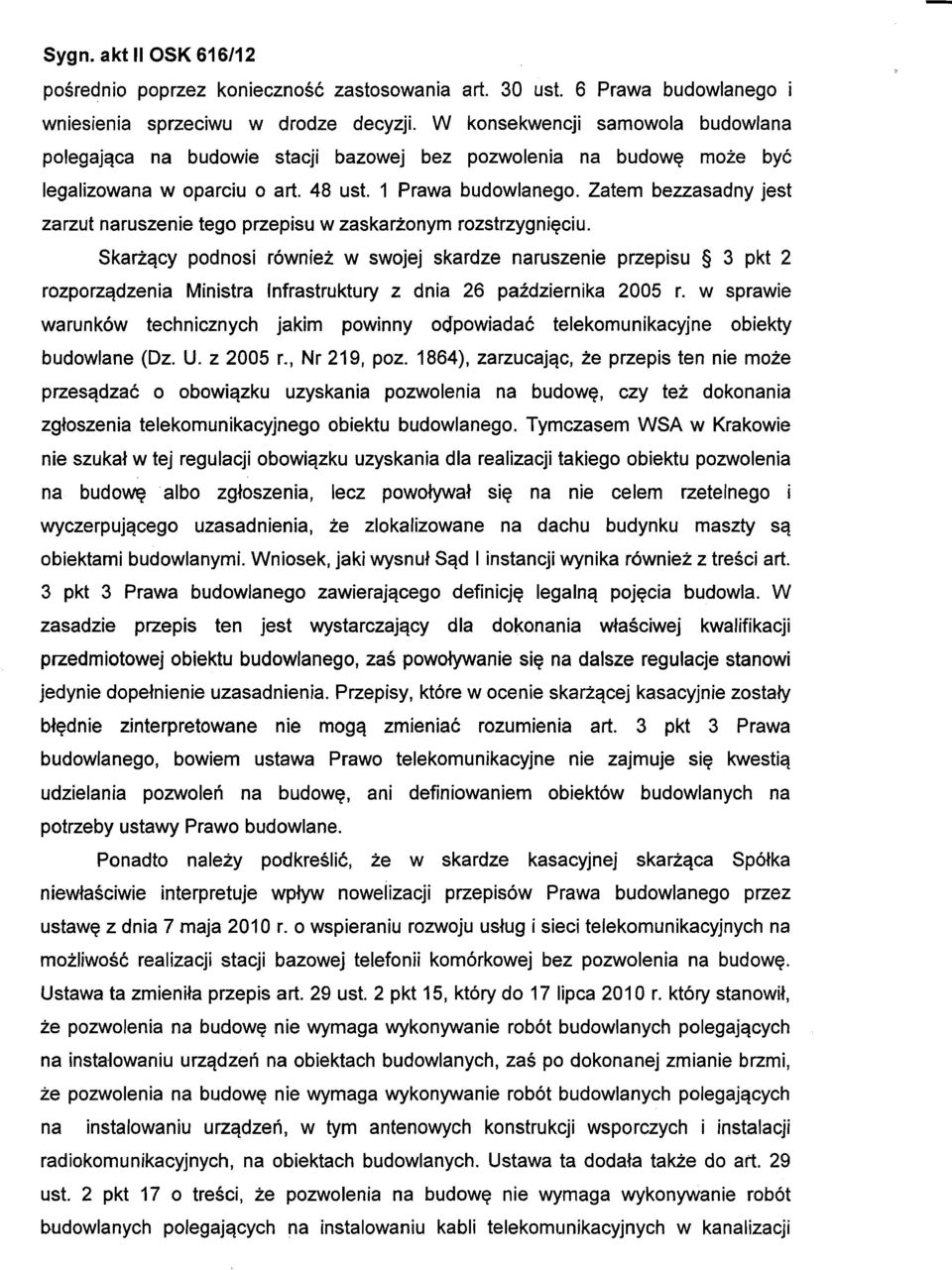 Zatem bezzasadny jest zarzut naruszenie tego przepisu w zaskarżonym rozstrzygnięciu.