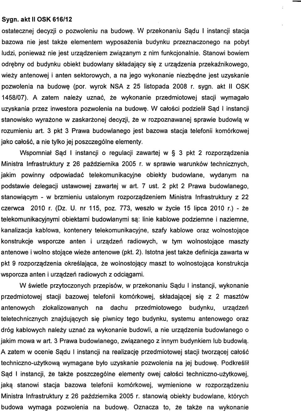 Stanowi bowiem odrębny od budynku obiekt budowlany składający się z urządzenia przekaźnikowego, wieży antenowej i anten sektorowych, a na jego wykonanie niezbędne jest uzyskanie pozwolenia na budowę