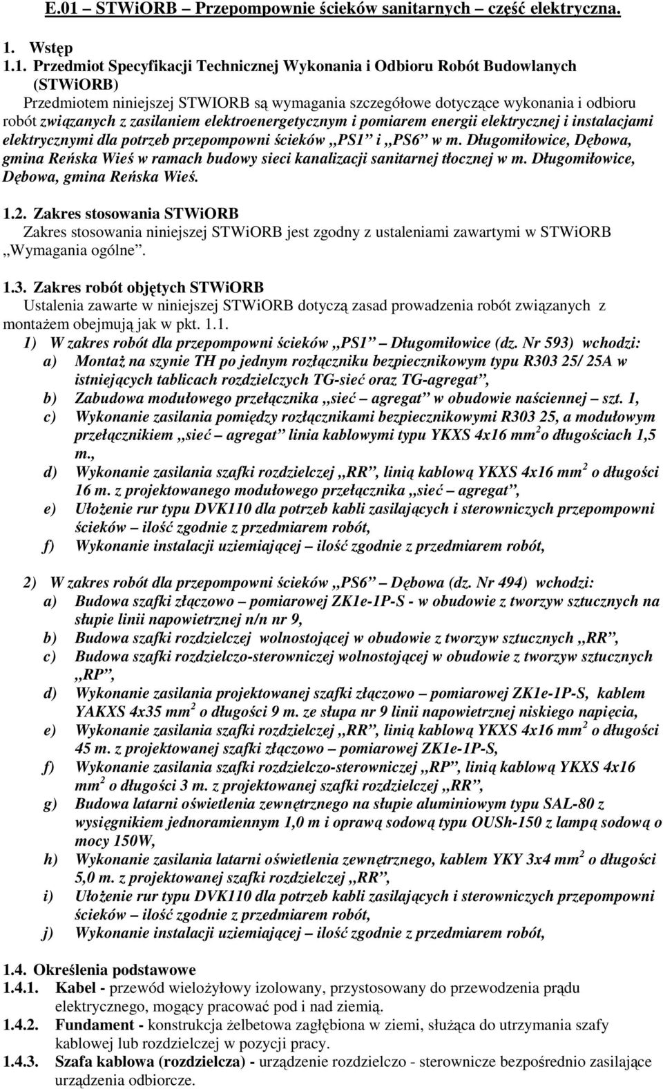 PS1 i PS6 w m. Długomiłowice, Dębowa, gmina Reńska Wieś w ramach budowy sieci kanalizacji sanitarnej tłocznej w m. Długomiłowice, Dębowa, gmina Reńska Wieś. 1.2.