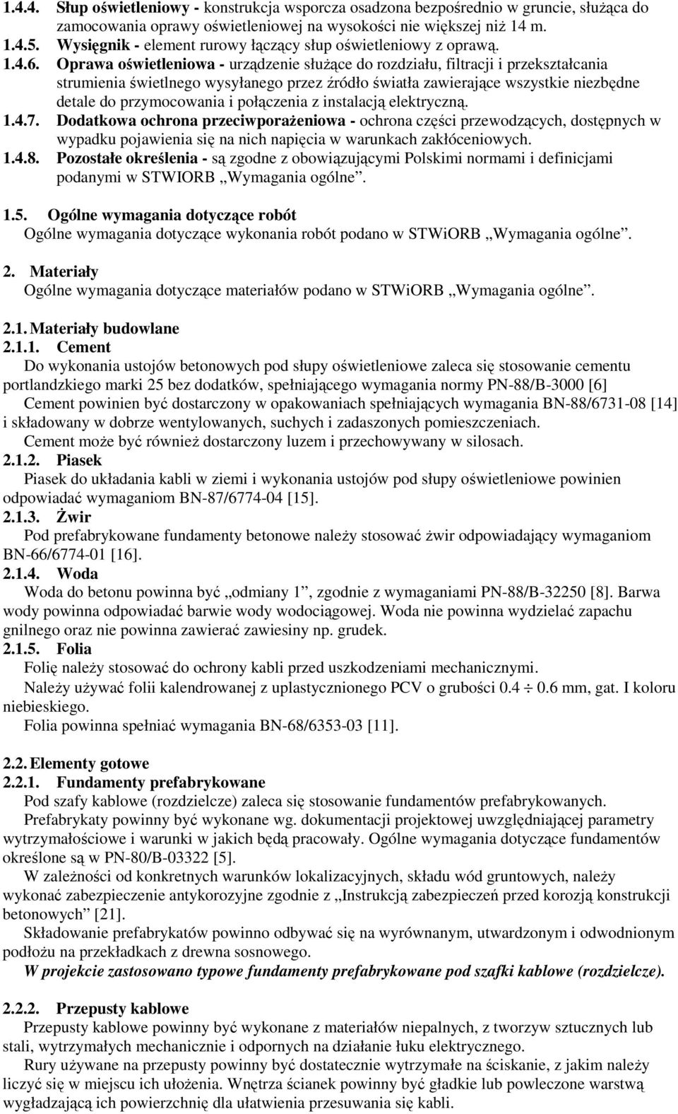 Oprawa oświetleniowa - urządzenie słuŝące do rozdziału, filtracji i przekształcania strumienia świetlnego wysyłanego przez źródło światła zawierające wszystkie niezbędne detale do przymocowania i