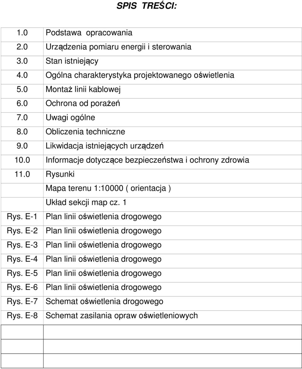 0 Rysunki Mapa terenu 1:10000 ( orientacja ) Układ sekcji map cz. 1 Rys. E-1 Plan linii oświetlenia drogowego Rys. E-2 Plan linii oświetlenia drogowego Rys.