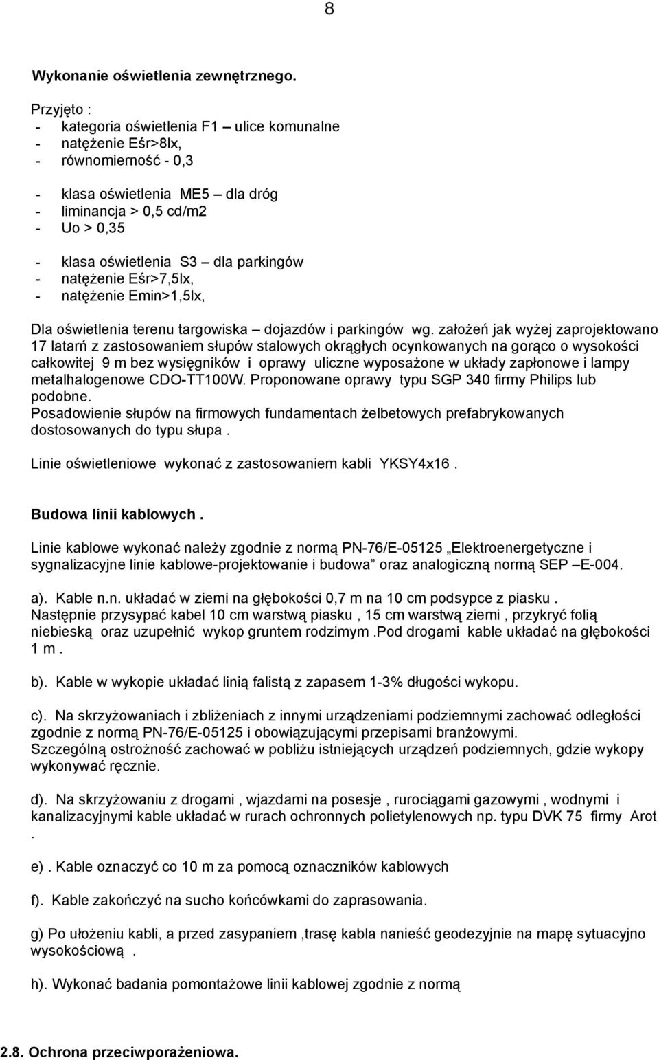parkingów - natężenie Eśr>7,5lx, - natężenie Emin>1,5lx, Dla oświetlenia terenu targowiska dojazdów i parkingów wg.