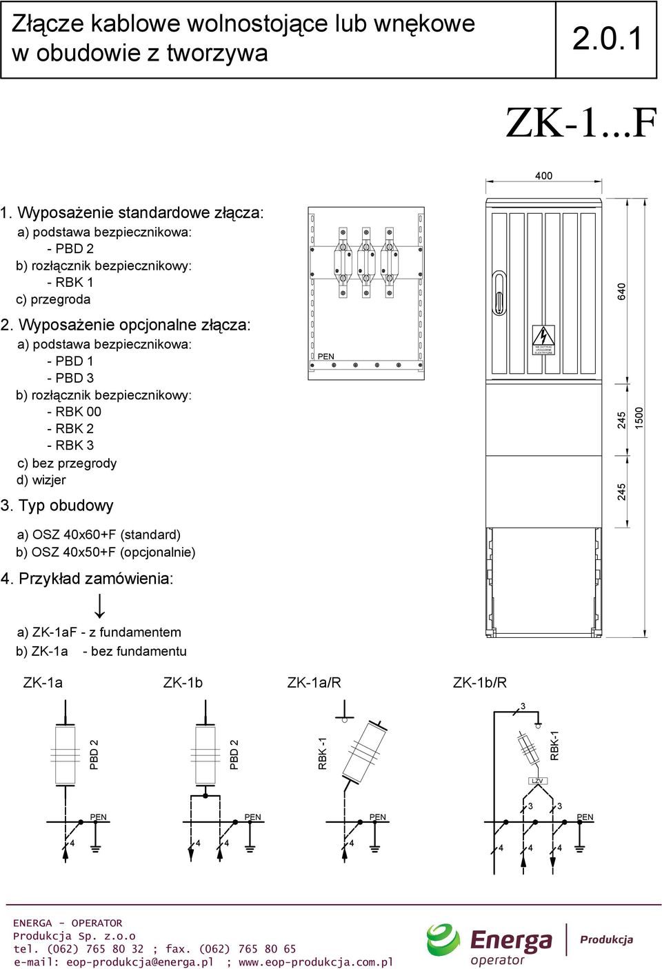 Typ obudowy a) OSZ 0x60+F (standard) b) OSZ 0x0+F (opcjonalnie) : a) ZK-1aF - z fundamentem