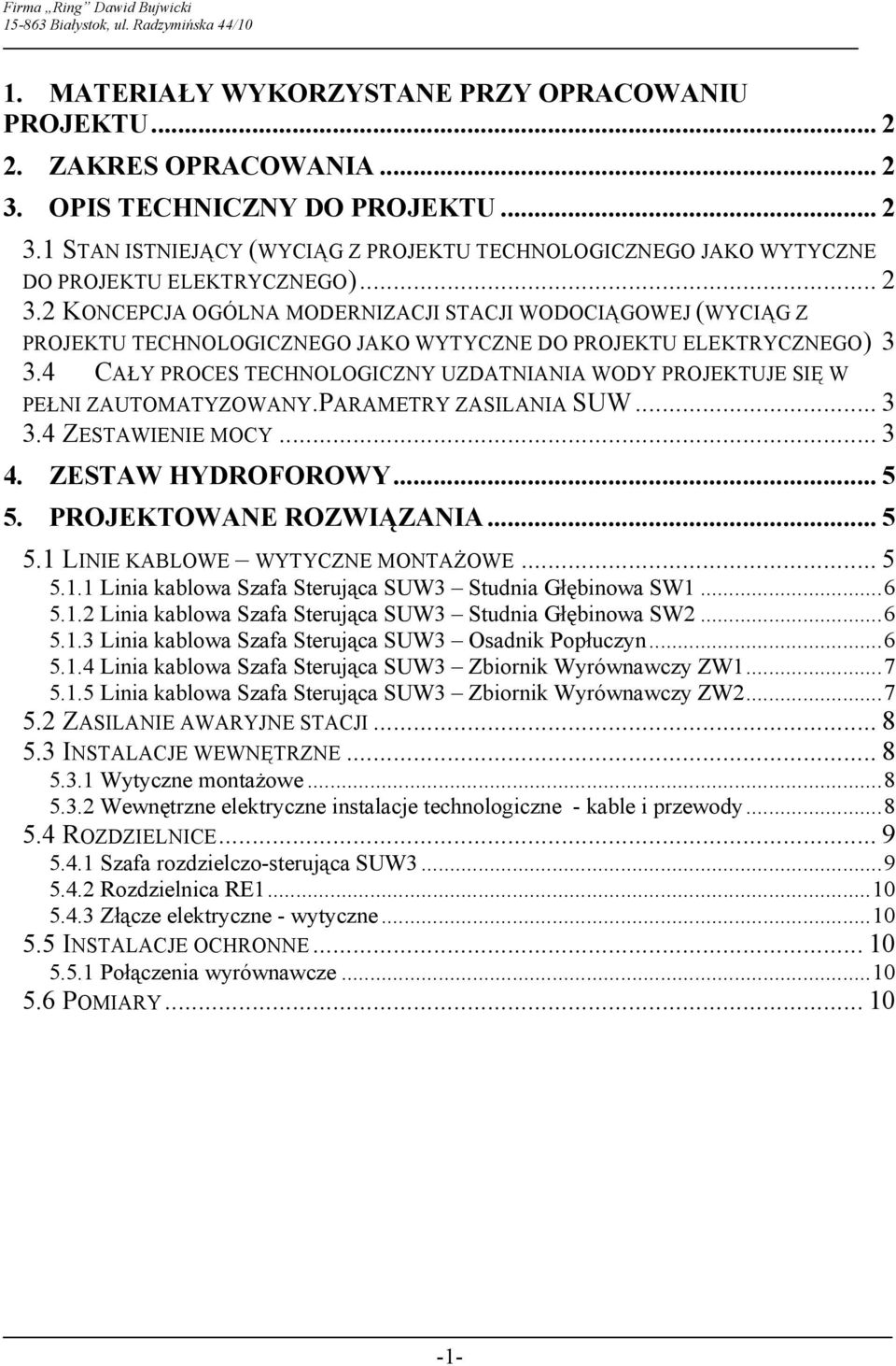 4 CAŁY PROCES TECHNOLOGICZNY UZDATNIANIA WODY PROJEKTUJE SIĘ W PEŁNI ZAUTOMATYZOWANY.PARAMETRY ZASILANIA SUW... 3 3.4 ZESTAWIENIE MOCY... 3 4. ZESTAW HYDROFOROWY... 5 5.