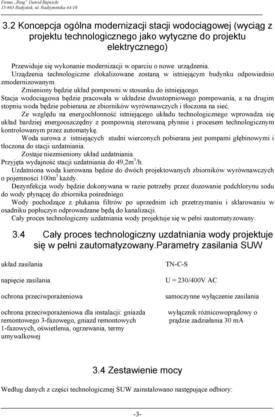 Stacja wodociągowa będzie pracowała w układzie dwustopniowego pompowania, a na drugim stopniu woda będzie pobierana ze zbiorników wyrównawczych i tłoczona na sieć.