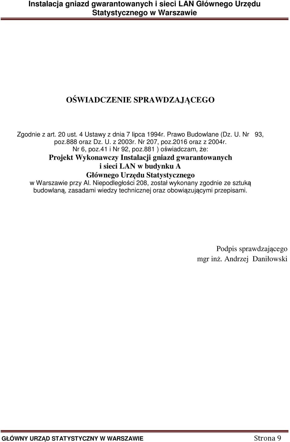 881 ) oświadczam, że: Projekt Wykonawczy Instalacji gniazd gwarantowanych i sieci LAN w budynku A Głównego Urzędu Statystycznego w Warszawie