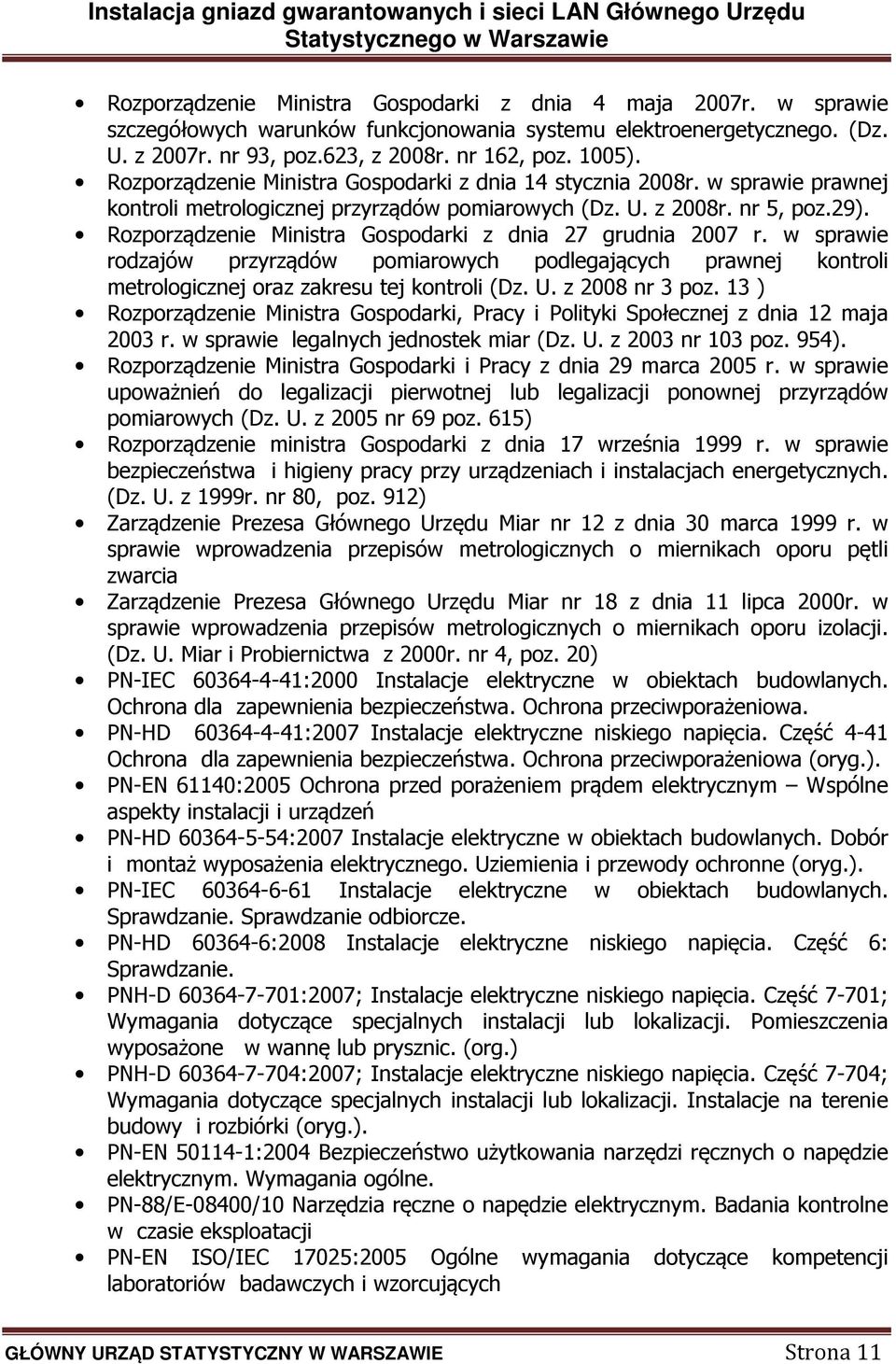 Rozporządzenie Ministra Gospodarki z dnia 27 grudnia 2007 r. w sprawie rodzajów przyrządów pomiarowych podlegających prawnej kontroli metrologicznej oraz zakresu tej kontroli (Dz. U. z 2008 nr 3 poz.