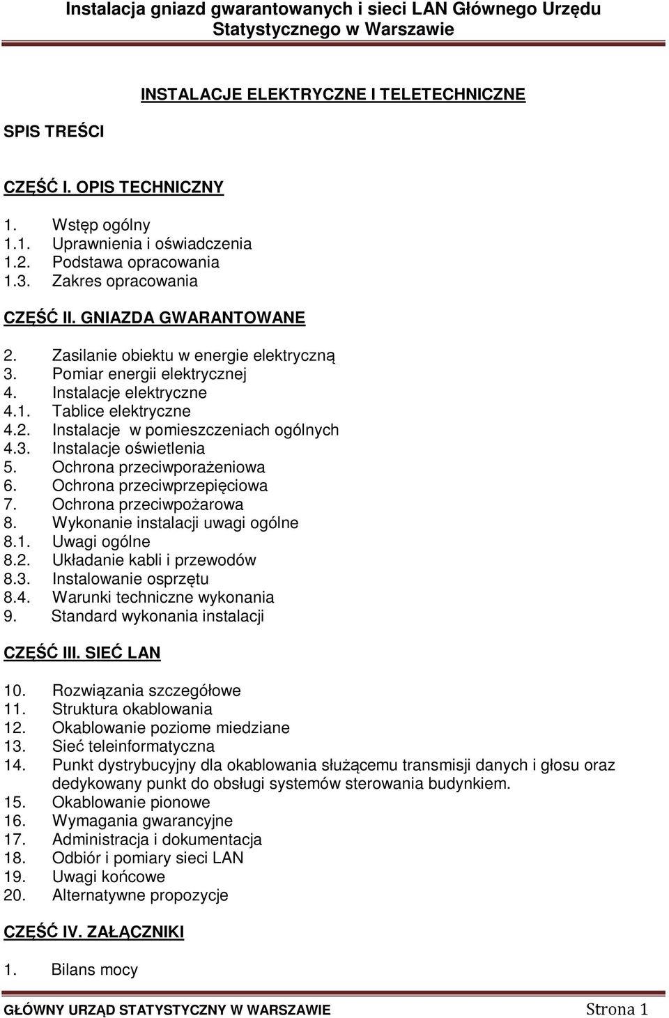 Ochrona przeciwporażeniowa 6. Ochrona przeciwprzepięciowa 7. Ochrona przeciwpożarowa 8. Wykonanie instalacji uwagi ogólne 8.1. Uwagi ogólne 8.2. Układanie kabli i przewodów 8.3.