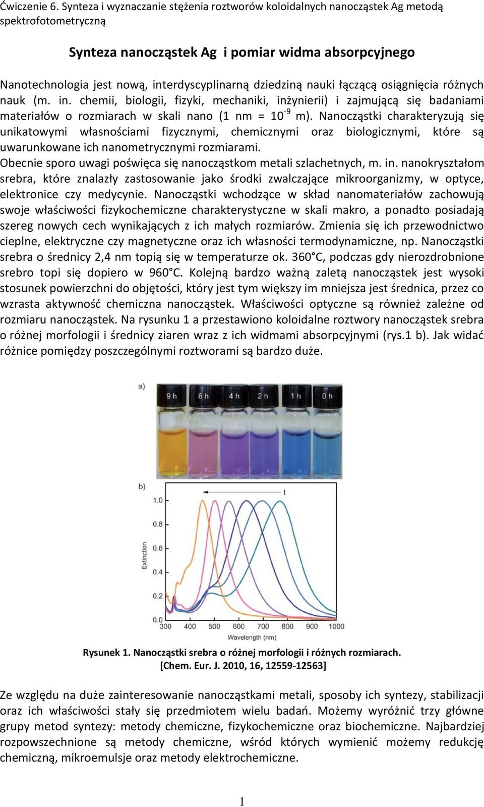 chemii, biologii, fizyki, mechaniki, inżynierii) i zajmującą się badaniami materiałów o rozmiarach w skali nano (1 nm = 10-9 m).